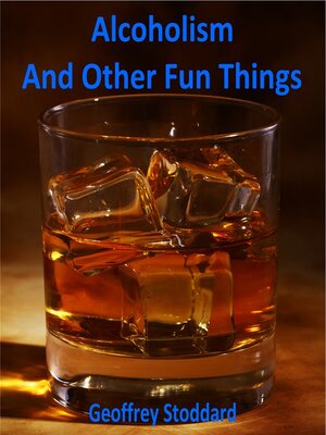 cover image of Alcoholism and Other Fun Things